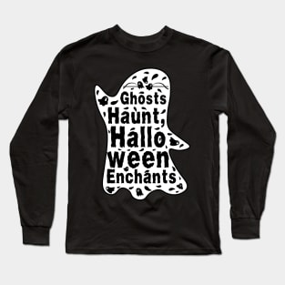 Ghosts Hunt Halloween Enchants - Halloween Quote Long Sleeve T-Shirt